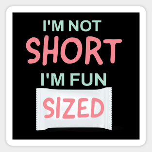 I'm not short, I'm fun sized Magnet